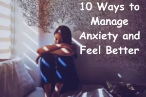 10 Ways to Manage Anxiety and Feel Better