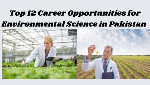 Top 12 Career Opportunities for Environmental Science in Pakistan