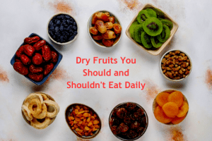 Dry Fruits You Should & Shouldn’t Eat Daily: A Comprehensive Guide